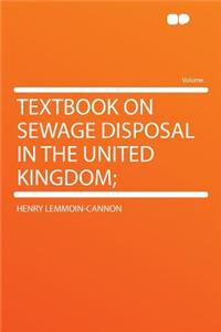 Textbook on Sewage Disposal in the United Kingdom;
