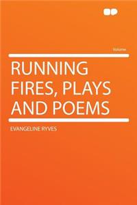Running Fires, Plays and Poems