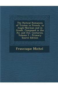 The Poetical Romances of Tristan in French, in Anglo-Norman and in Greek, Composed in the XII. and XIII. Centuries, Volume 2