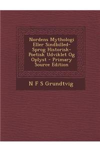 Nordens Mythologi Eller Sindbilled-Sprog Historisk-Poetisk Udviklet Og Oplyst