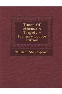 Timon of Athens,: A Tragedy - Primary Source Edition