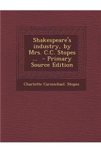 Shakespeare's Industry, by Mrs. C.C. Stopes ...