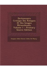 Dictionnaire Critique Des Reliques Et Des Images Miraculeuses, Volume 1