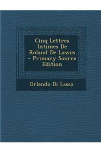 Cinq Lettres Intimes de Roland de Lassus