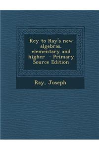 Key to Ray's New Algebras, Elementary and Higher