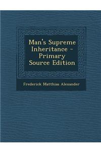 Man's Supreme Inheritance