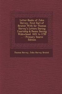 Letter-Books of John Hervey, First Earl of Bristol