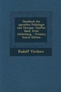 Handbuch Der Speciellen Pathologie Und Therapie. Funfter Band. Erste Abtheilung. - Primary Source Edition