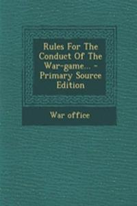 Rules for the Conduct of the War-Game... - Primary Source Edition