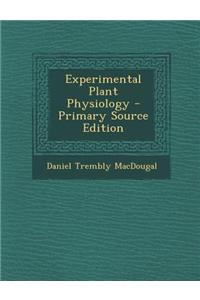 Experimental Plant Physiology - Primary Source Edition