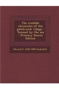 The Credible Chronicles of the Patchwork Village: 'Sconset by the Sea - Primary Source Edition