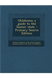 Oklahoma; A Guide to the Sooner State - Primary Source Edition