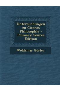 Untersuchungen Zu Ciceros Philosophie - Primary Source Edition