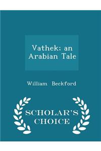 Vathek; An Arabian Tale - Scholar's Choice Edition