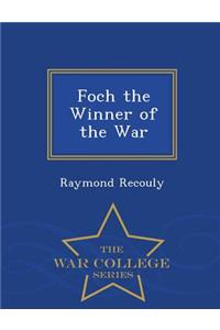 Foch the Winner of the War - War College Series