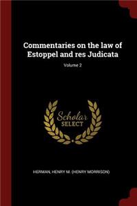 Commentaries on the Law of Estoppel and Res Judicata; Volume 2