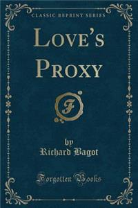 Love's Proxy (Classic Reprint)