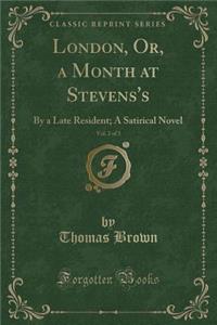 London, Or, a Month at Stevens's, Vol. 2 of 3