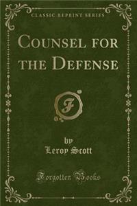 Counsel for the Defense (Classic Reprint)