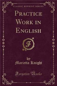 Practice Work in English (Classic Reprint)