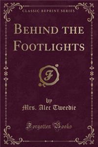 Behind the Footlights (Classic Reprint)