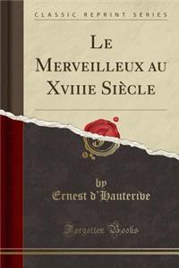 Le Merveilleux au Xviiie Siècle (Classic Reprint)