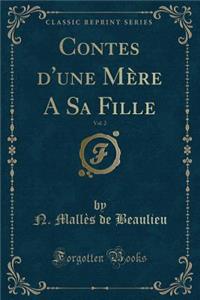 Contes d'Une Mère a Sa Fille, Vol. 2 (Classic Reprint)