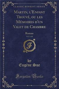 Martin, l'Enfant Trouvé, Ou Les Mémoires d'Un Valet de Chambre, Vol. 7 of 8