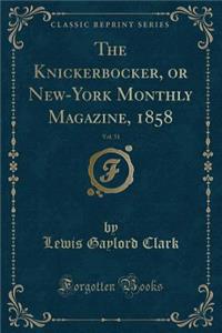 The Knickerbocker, or New-York Monthly Magazine, 1858, Vol. 51 (Classic Reprint)