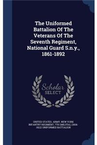 The Uniformed Battalion Of The Veterans Of The Seventh Regiment, National Guard S.n.y., 1861-1892