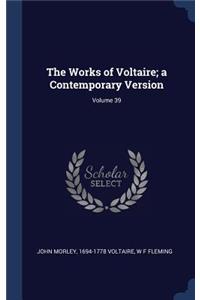 The Works of Voltaire; a Contemporary Version; Volume 39