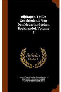 Bijdragen Tot De Geschiedenis Van Den Nederlandschen Boekhandel, Volume 8
