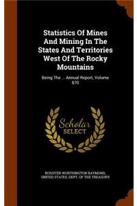 Statistics of Mines and Mining in the States and Territories West of the Rocky Mountains