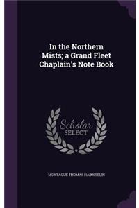 In the Northern Mists; a Grand Fleet Chaplain's Note Book