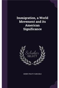 Immigration, a World Movement and its American Significance