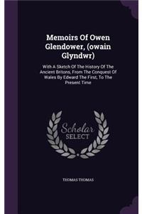 Memoirs Of Owen Glendower, (owain Glyndwr)