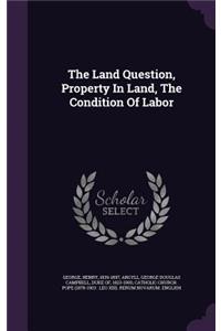 The Land Question, Property In Land, The Condition Of Labor