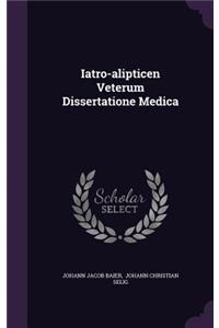 Iatro-alipticen Veterum Dissertatione Medica