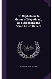 On Cephalozia (a Genus of Hepaticae), its Subgenera and Some Allied Genera