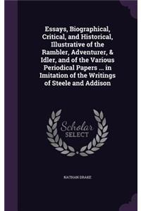 Essays, Biographical, Critical, and Historical, Illustrative of the Rambler, Adventurer, & Idler, and of the Various Periodical Papers ... in Imitation of the Writings of Steele and Addison