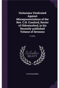 Unitarians Vindicated Against Misrepresentations of the Rev. C.H. Crauford, Rector of Oldswinsford, in his Recently-published Volume of Sermons: A Letter