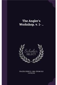 The Angler's Workshop. v. 1- ..