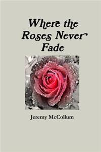 Where the Roses Never Fade