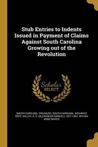 Stub Entries to Indents Issued in Payment of Claims Against South Carolina Growing out of the Revolution