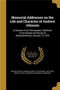 Memorial Addresses on the Life and Character of Andrew Johnson