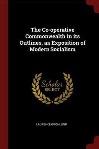 Co-operative Commonwealth in its Outlines, an Exposition of Modern Socialism