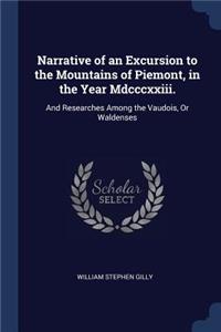 Narrative of an Excursion to the Mountains of Piemont, in the Year Mdcccxxiii.
