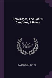 Rowena; or, The Poet's Daughter, A Poem