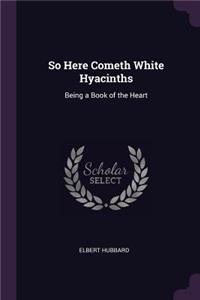 So Here Cometh White Hyacinths