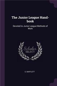 Junior League Hand-book: Devoted to Junior League Methods of Work